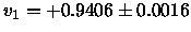 $v_1 = +0.9406 \pm 0.0016$