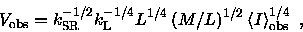 \begin{displaymath}{V_{\rm obs}}= k^{-1/2}_{\rm SR} k^{-1/4}_{\rm L}
L^{1/4} \l...
...M/L \right)^{1/2} \langle I \rangle^{1/4}_{\rm obs} \enspace ,
\end{displaymath}