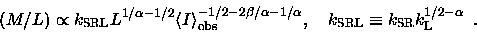 \begin{displaymath}\left( M/L \right) \propto k_{\rm SRL} L^{1/\alpha-1/2}
\lan...
...{\rm SRL} \equiv {k_{\rm SR}}k^{1/2-\alpha}_{\rm L} \enspace .
\end{displaymath}