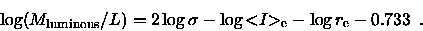 \begin{displaymath}\log(M_{\rm luminous}/L) =
2 \log \sigma - \log {< \hspace{-...
... I \hspace{-3pt}>_{\rm e}}- \log {r_{\rm e}}- 0.733 \enspace .
\end{displaymath}