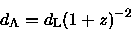 \begin{displaymath}d_{\rm A} = d_{\rm L} (1+z)^{-2}
\end{displaymath}