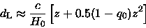 \begin{displaymath}d_{\rm L} \approx \frac{c}{H_0} \left[z+0.5(1-q_0)z^2\right] \enspace
\end{displaymath}