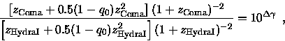 \begin{displaymath}\frac
{ \left[z_{\rm Coma}+0.5(1-q_0)z_{\rm Coma}^2\right] (1...
...ght] (1+z_{\rm HydraI})^{-2} }
= 10^{\Delta\gamma}
\enspace ,
\end{displaymath}