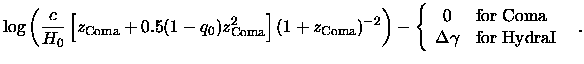 $\displaystyle \log \left(
\frac{c}{H_0} \left[z_{\rm Coma}+0.5(1-q_0)z_{\rm Com...
...or Coma} \\
\Delta\gamma & \mbox{for HydraI} \\
\end{array}\right.
\enspace .$