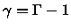 $\gamma = \Gamma - 1$