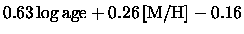 $\displaystyle 0.63 \, {\log {\rm age}}+ 0.26 \, {{\rm [M/H]}}- 0.16$