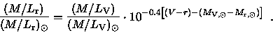 \begin{displaymath}\frac{ (M/L_{\rm r}) } { (M/L_{\rm r})_\odot } =
\frac{ (M/L...
...(V-r)-(M_{{\rm V},\odot}-M_{{\rm r},\odot})\right]} \enspace .
\end{displaymath}