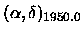 $(\alpha,\delta)_{1950.0}$