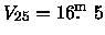 $V_{25} = 16\hbox{$.\!\!^{\rm m}$ }5$