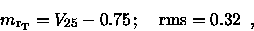 \begin{displaymath}{m_{\rm r_T}}= V_{25} - 0.75 \, ; \quad {\rm rms} = 0.32 \enspace ,
\end{displaymath}