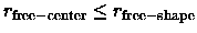 $r_{\rm free-center} \le r_{\rm free-shape}$