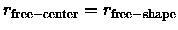 $r_{\rm free-center} = r_{\rm free-shape}$