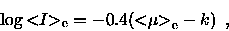 \begin{displaymath}\log {< \hspace{-3pt} I \hspace{-3pt}>_{\rm e}}= -0.4 ({{< \hspace{-3pt} \mu \hspace{-3pt}>}_{\rm e}}- k) \enspace ,
\end{displaymath}