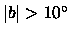 $\vert b\vert > 10^\circ$