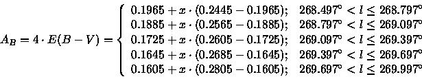 \begin{displaymath}A_B = 4 \cdot E(B-V) = \left\{
\begin{array}{ll}
0.1965 + x \...
... & 269.697^\circ < l \leq 269.997^\circ \\
\end{array}\right.
\end{displaymath}