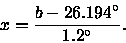 \begin{displaymath}x = \frac{b-26.194^\circ}{1.2^\circ}.
\end{displaymath}