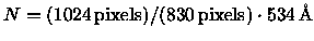 $N = (1024\,{\rm pixels})/(830\,{\rm pixels}) \cdot 534\,{\rm {\AA}}$