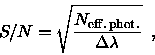 \begin{displaymath}S/N = \sqrt{ \frac{N_{\rm eff.\,phot.}}{\Delta\lambda} } \enspace ,
\end{displaymath}
