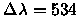 $\Delta\lambda = 534$