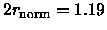 $2{r_{\rm norm}}= 1.19$