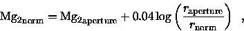 \begin{displaymath}{ {\rm Mg}_2}_{\rm norm} = { {\rm Mg}_2}_{\rm aperture} +
0....
...( \frac{{r_{\rm aperture}}}{{r_{\rm norm}}} \right) \enspace ,
\end{displaymath}