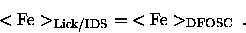 \begin{displaymath}{ <{\rm Fe}>}_{\rm Lick/IDS} = { <{\rm Fe}>}_{\rm DFOSC} \enspace .
\end{displaymath}