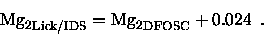 \begin{displaymath}{ {\rm Mg}_2}_{\rm Lick/IDS} = { {\rm Mg}_2}_{\rm DFOSC} + 0.024 \enspace .
\end{displaymath}