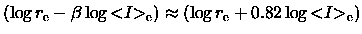 $(\log {r_{\rm e}}- \beta \log {< \hspace{-3pt} I \hspace{-3pt}>_{\rm e}}) \approx (\log {r_{\rm e}}+ 0.82 \log {< \hspace{-3pt} I \hspace{-3pt}>_{\rm e}})$