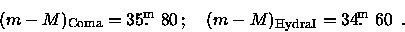 \begin{displaymath}(m-M)_{\rm Coma} = 35\hbox{$.\!\!^{\rm m}$ }80 \, ; \quad
(m-M)_{\rm HydraI} = 34\hbox{$.\!\!^{\rm m}$ }60 \enspace .
\end{displaymath}