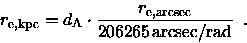 \begin{displaymath}r_{\rm e,kpc} = d_{\rm A} \cdot
\frac{ r_{\rm e,arcsec} }{ 206265\,{\rm arcsec/rad} } \enspace .
\end{displaymath}