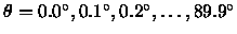 $\theta = 0.0^\circ, 0.1^\circ, 0.2^\circ, \ldots, 89.9^\circ$