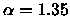 $\alpha = 1.35$