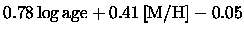 $\displaystyle 0.78 \,{\log {\rm age}}+ 0.41 \,{{\rm [M/H]}}- 0.05$