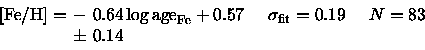 \begin{displaymath}\arraycolsep=2pt %
\begin{array}{lllll}
{{\rm [Fe/H]}}= & - &...
...m fit}}=0.19 \quad & N=83 \\
& \pm & 0.14 & & \\
\end{array}\end{displaymath}