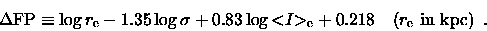 \begin{displaymath}{\Delta{\rm FP}}\equiv \log {r_{\rm e}}- 1.35 \log \sigma + 0...
...}+ 0.218
\quad \mbox{(${r_{\rm e}}$\space in kpc)} \enspace .
\end{displaymath}