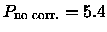 ${P_{\rm no\;corr.}}= 5.4$