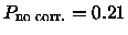 ${P_{\rm no\;corr.}}= 0.21$