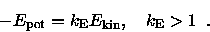 \begin{displaymath}- {E_{\rm pot}}= {k_{\rm E}}{E_{\rm kin}}, \quad {k_{\rm E}}> 1 \enspace .
\end{displaymath}