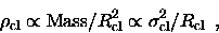 \begin{displaymath}{\rho_{\rm cl}}\propto {{\rm Mass}}/{R^2_{\rm cl}}\propto {\sigma^2_{\rm cl}}/{R_{\rm cl}}\enspace ,
\end{displaymath}