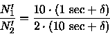 \begin{displaymath}\frac{N_1'}{N_2'} = \frac{10 \cdot ( 1 \mbox{ sec} + \delta)}
{ 2 \cdot (10 \mbox{ sec} + \delta)}
\end{displaymath}