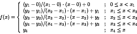 \begin{displaymath}f(x) = \left\{
\begin{array}{lcl}
(y_1- 0)/(x_1- 0)\cdot(x-0)...
...& x_3 \leq x < x_4 \\
y_4 & ; & x_4 \leq x
\end{array}\right.
\end{displaymath}