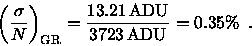 \begin{displaymath}\left( \frac{\sigma}{N} \right)_{\mbox{\scriptsize GR}}
= \frac{13.21\, {\rm ADU}}{3723\, {\rm ADU}} = 0.35\% \enspace .
\end{displaymath}