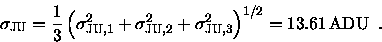 \begin{displaymath}\sigma_{\mbox{\scriptsize JU}} =
\frac{1}{3} \left(
\sigma^2...
...criptsize JU},3}
\right)^{1/2} =
13.61 \, {\rm ADU} \enspace .
\end{displaymath}