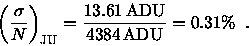 \begin{displaymath}\left( \frac{\sigma}{N} \right)_{\mbox{\scriptsize JU}}
= \frac{13.61 \, {\rm ADU}}{4384 \, {\rm ADU}} = 0.31\% \enspace .
\end{displaymath}