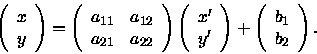 \begin{displaymath}\left(
\begin{array}{c}
x \\
y
\end{array}\right)
=
\left(
...
...ht)
+
\left(
\begin{array}{c}
b_1 \\
b_2
\end{array}\right).
\end{displaymath}