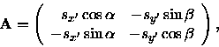 \begin{displaymath}{\bf A} =
\left(
\begin{array}{rr}
s_{x'} \cos\alpha & -s_{y...
...\\
-s_{x'} \sin\alpha & -s_{y'} \cos\beta
\end{array}\right),
\end{displaymath}