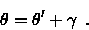 \begin{displaymath}\theta = \theta' + \gamma \enspace .
\end{displaymath}