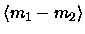 $\langle m_1 - m_2 \rangle$