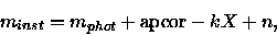 \begin{displaymath}m_{inst} = m_{phot} + {\rm apcor} -kX + n,
\end{displaymath}